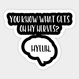 You Know What Gets On My Nerves Myelin Sticker